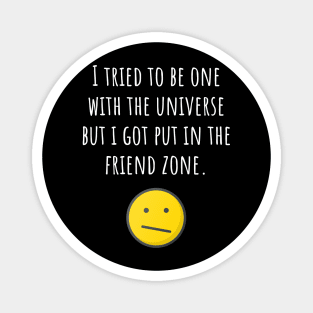 Friendzoned by the Universe Magnet
